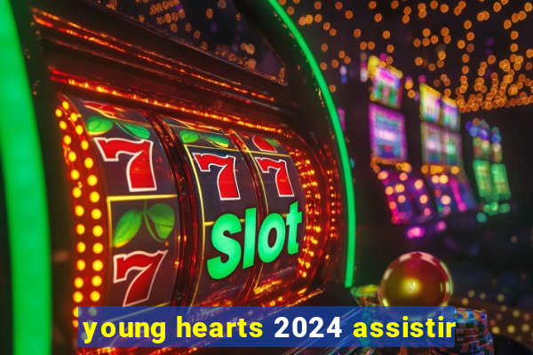 young hearts 2024 assistir